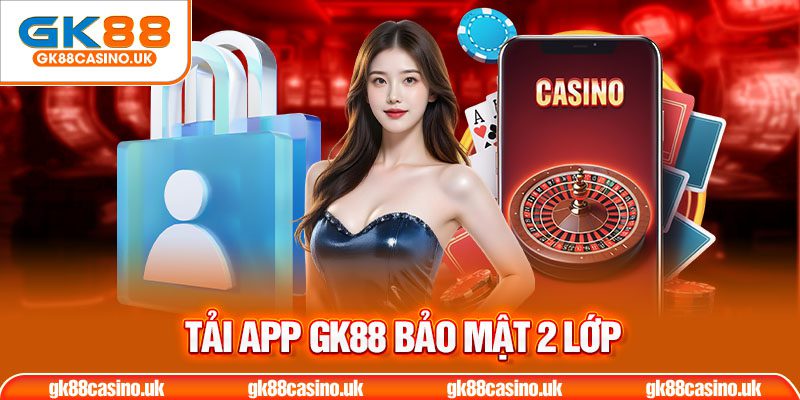 Tải app gk88 bảo mật 2 lớp