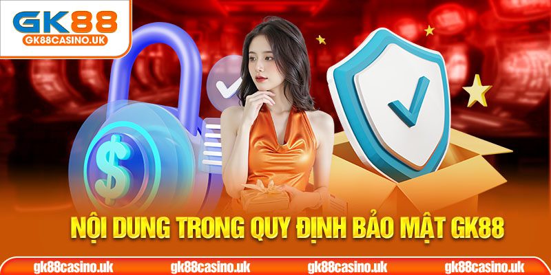 Nội dung trong quy định bảo mật gk88