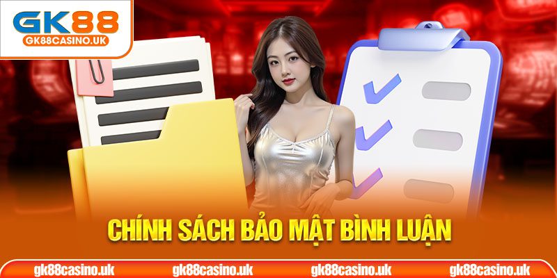 Chính sách bảo mật bình luận gk88