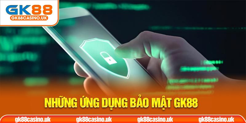 Những ứng dụng bảo mật gk88
