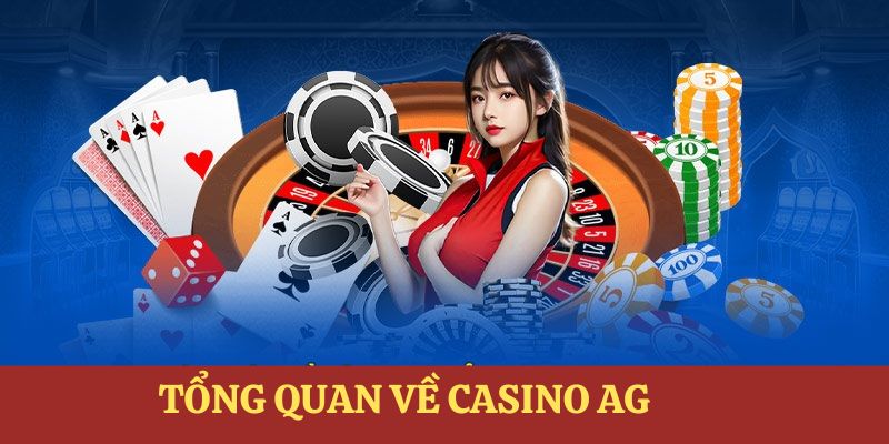 Tổng quan một vài thông tin chung nhất về AG casino