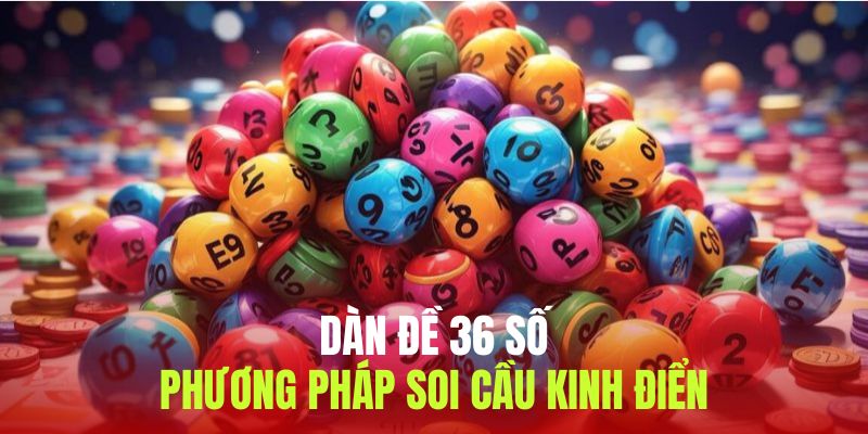 Những phương pháp vào tiền bất bại khi tham gia dàn 36 số