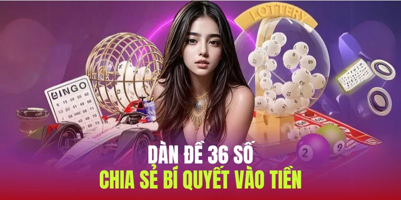 Phương pháp vào tiền dàn đề 36 con siêu hiệu quả