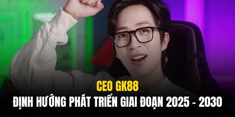 CEO GK88 đang rất kỳ vọng vào những bước tiến dài hạn trong tương lai