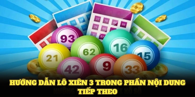 Hướng dẫn lô xiên 3 trong phần nội dung tiếp theo
