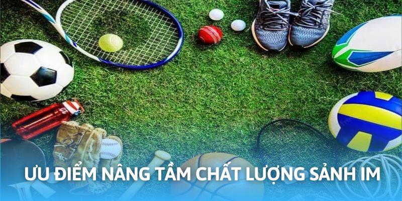 IM Sports khẳng định chất lượng với nhiều ưu điểm