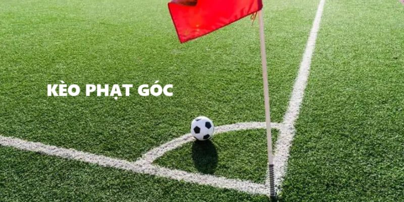 Tìm hiểu kèo phạt góc