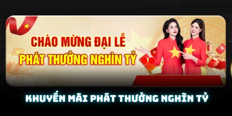 Sự kiện phát thưởng 1000 tỷ vào dịp đại lễ