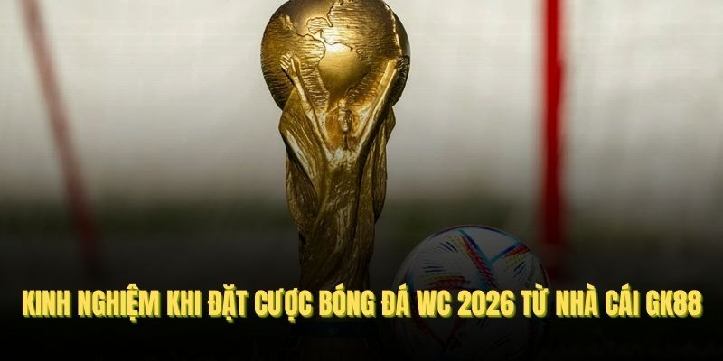 Những kèo cược hấp dẫn nhất có tại giải bóng đá WC 2026