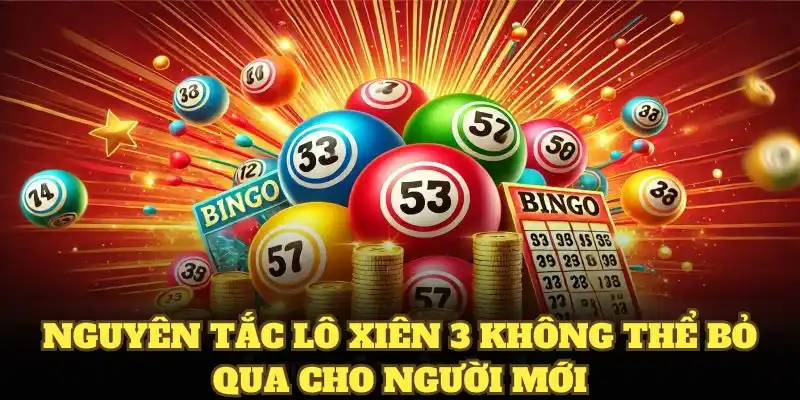 Nguyên tắc lô xiên 3 không thể bỏ qua cho người mới