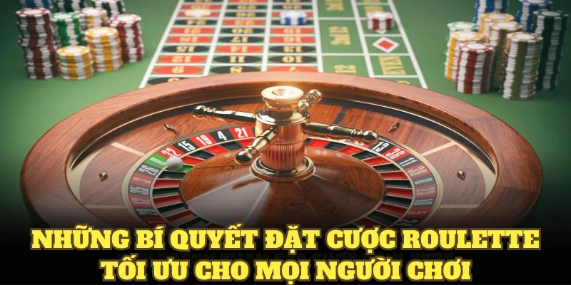 Những bí quyết đặt cược roulette tối ưu cho mọi người chơi