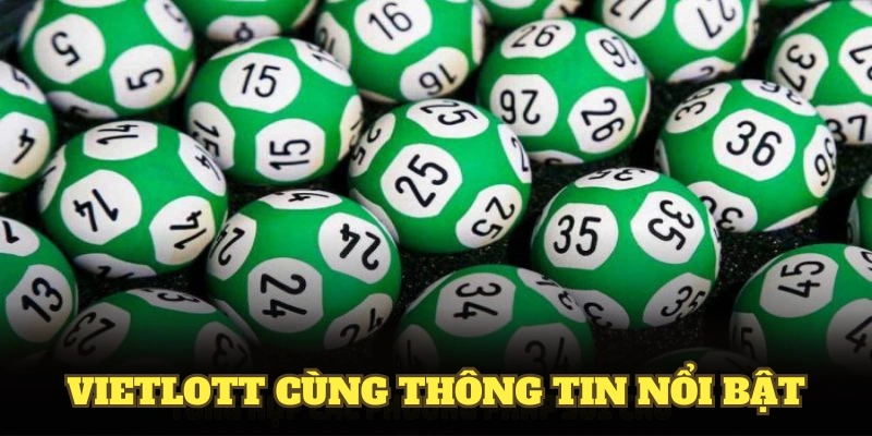 Vietlott cùng thông tin nổi bật