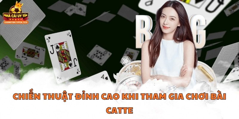 Chiến thuật đỉnh cao khi tham gia chơi bài Catte